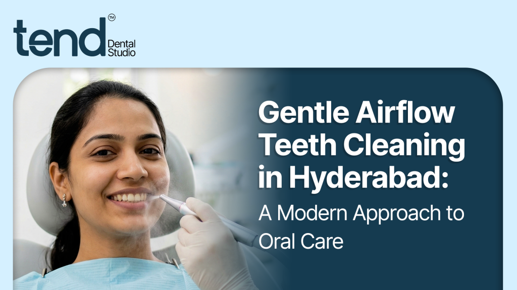 Gentle Airflow Teeth Cleaning in Hyderabad – A Modern Approach to Oral Care