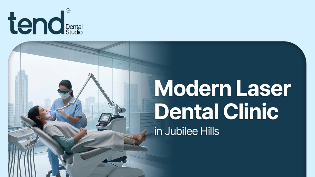 Modern Laser Dental Clinic in Jubilee Hills, Hyderabad – Advanced Laser Care at Tend Dental Studio